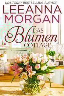 Das Blumen Cottage: Eine Kleinstadt Love Story - Die Cottages in der Anchor Lane, #1