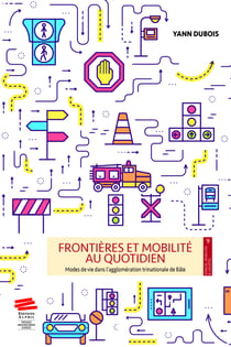 Frontières et mobilité au quotidien - Modes de vie dans l'agglomération trinationale de Bâle