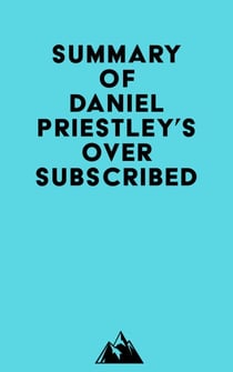 Summary of Daniel Priestley's Oversubscribed