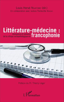 Littérature-médecine : - Émergence et radiance de la critique sociopathologique en francophonie
