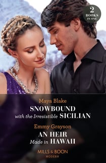 Snowbound With The Irresistible Sicilian / An Heir Made In Hawaii - Snowbound with the Irresistible Sicilian (Hot Winter Escapes) / An Heir Made in Hawaii (Hot Winter Escapes)
