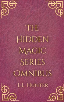 The Hidden Magic Series Omnibus - Hidden Magic, #5