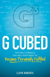 G Cubed: The Only Formula You Will Ever Need to Become Personally Fulfilled