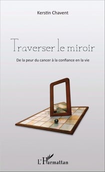 Traverser le miroir - De la peur du cancer à la confiance en la vie