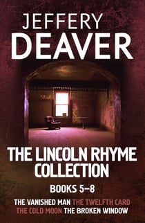 The Lincoln Rhyme Collection 5-8 - The Vanished Man, The Twelfth Card, The Cold Moon, The Broken Window