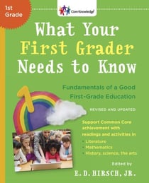 What Your First Grader Needs to Know (Revised and Updated) - Fundamentals of a Good First-Grade Education
