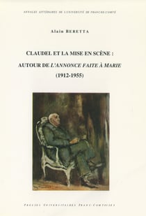 Claudel et la mise en scène: Autour de L’Annonce faite à Marie - (1912-1955)