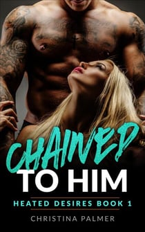 Chained to Him - Heated Desires, #1