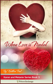 Karen and Melanie Series, Book 3: Where Love is Needed - Karen and Melanie, #3