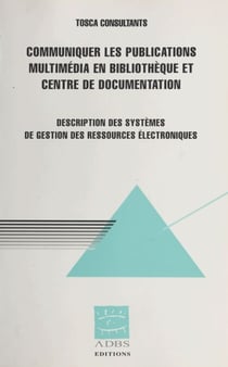Communiquer les publications multimédia en bibliothèque et centre de documentation - Description des systèmes de gestion des ressources électroniques