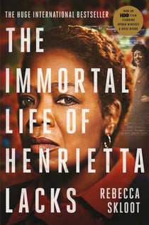 The Immortal Life of Henrietta Lacks - A True Story of Scientific Discovery, Questionable Ethics, and a Family's Fight for Truth