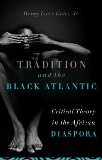 Tradition and the Black Atlantic - Critical Theory in the African Diaspora