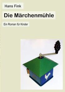 Die Märchenmühle - Ein Roman für Kinder