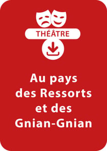 Au pays des Ressorts et des Gnian-Gnian - Une pièce de théâtre à télécharger