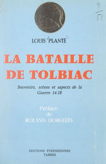 La bataille de Tolbiac - Souvenirs, scènes et aspects de la guerre 1914-1918