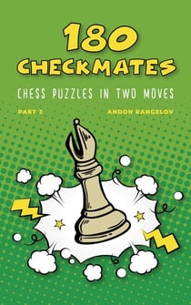 180 Checkmates Chess Puzzles in Two Moves, Part 3 - The Right Way to Learn Chess With Chess Lessons and Chess Exercises