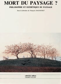 Mort du paysage ? - Philosophie et esthétique du paysage