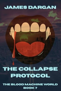 The Collapse Protocol - The Blood Machine World, #7