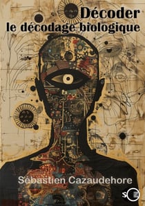 Décoder le décodage biologique - Comprendre l'intelligence de la maladie