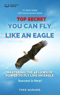 Top Secret, You Can Fly like an Eagle: Mastering The 48 Laws Of Power To Fly Like An Eagle
