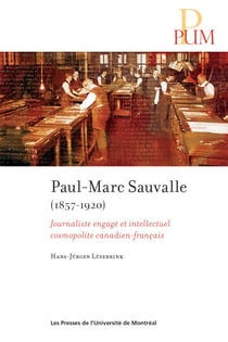 Paul-Marc Sauvalle (1857-1920) - Journaliste engagé et intellectuel cosmopolite canadien-français