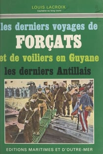 Les derniers voyages de forçats et de voiliers en Guyane - Les derniers Antillais