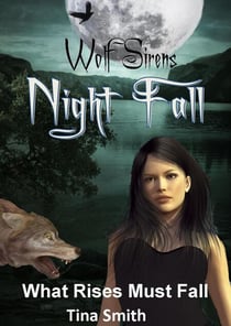 Wolf Sirens Night Fall: What Rises Must Fall (Wolf Sirens #3) - Wolf Sirens, #3