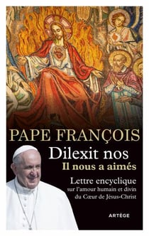 Dilexit nos - Il nous a aimés - Lettre encyclique sur l'amour humain et divin du Coeur de Jésus-Christ