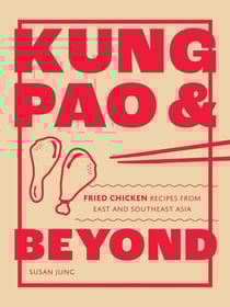 Kung Pao and Beyond - Fried Chicken Recipes from East and Southeast Asia