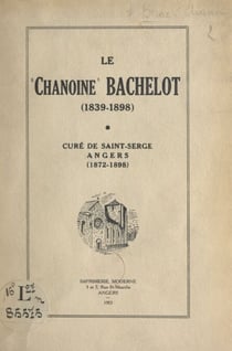 Le chanoine Bachelot (1839-1898) - Curé de Saint-Serge, Angers (1872-1898)