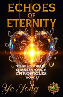 Echoes of Eternity - The Cosmic Dissonance Chronicles, #3