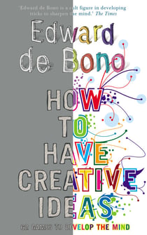 How to Have Creative Ideas - 62 exercises to develop the mind