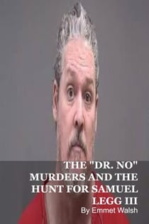 The "Dr. No" Murders And The Hunt For Samuel  Legg III