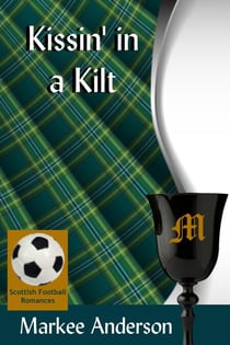 Kissin' in a Kilt - Scottish Football Romances, #2