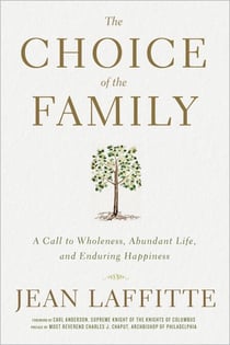 The Choice of the Family - A Call to Wholeness, Abundant Life, and Enduring Happiness