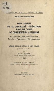 Deux aspects de la criminalité systématique dans les camps de concentration allemands - La psychose collective allemande, terrain et facteurs de développement. Mémoire pour la section de droit criminel