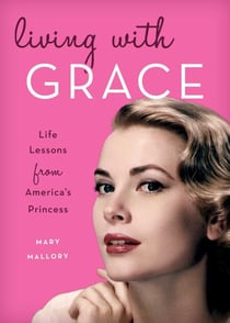 Living with Grace - Life Lessons from America's Princess