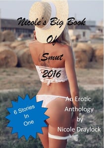 Nicole Draylock's Big Book of Smut 2016 - Smut Anthologies, #5