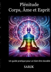 Plénitude : Corps, Âme et Esprit - "Un Guide Pratique pour un Bien-être Durable"
