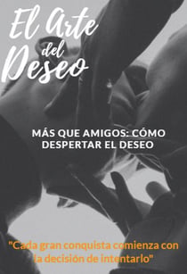 El Arte del Deseo - Más Que Amigos: Cómo Despertar el Deseo - 001, #1