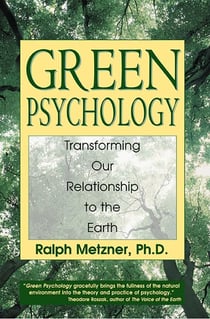 Green Psychology - Transforming Our Relationship to the Earth