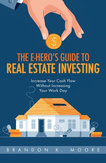The E-Hero's Guide to Real Estate Investing