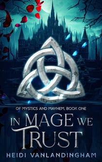 In Mage We Trust - Of Mystics and Mayhem, #1