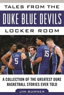 Tales from the Duke Blue Devils Locker Room - A Collection of the Greatest Duke Basketball Stories Ever Told