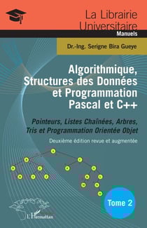Algorithmique, Structures des Données et Programmation Pascal et C++ Tome 2 - Pointeurs, Listes Chaînées, Arbres, Tris et Programmation Orientée Objet Deuxième édition revue et augmentée - Deuxième édition revue et augmentée