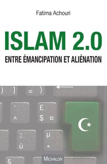 Islam 2.0 - Entre émancipation et aliénation
