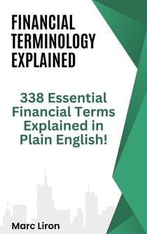 Financial Terminology Explained: 338 Essential Financial Terms Explained in Plain English!