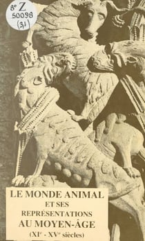 Le monde animal et ses représentations au Moyen Âge (XIe-XVe siècles) - Actes du XVe Congrès de la Société des historiens médiévistes de l'enseignement supérieur public, Toulouse, 25-26 mai 1984