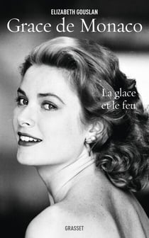 Grace de Monaco - La glace et le feu - biographie
