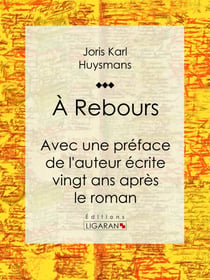 A Rebours - Avec une préface de l'auteur écrite vingt ans après le roman